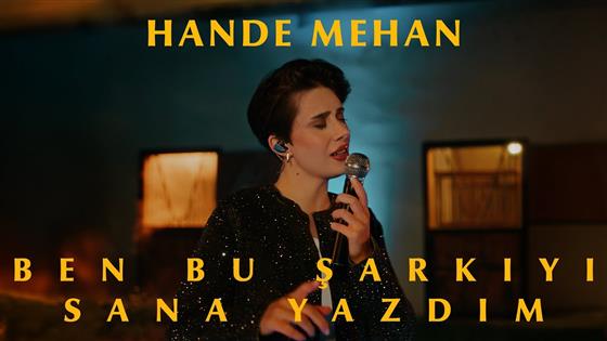 Hande Mehan Ben Bu Şarkıyı Sana Yazdım