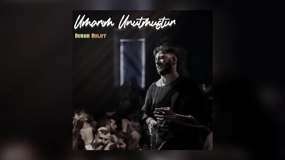 Burak Bulut Umarım Unutmuştur