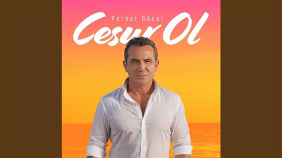 Ferhat Göçer Cesur Ol