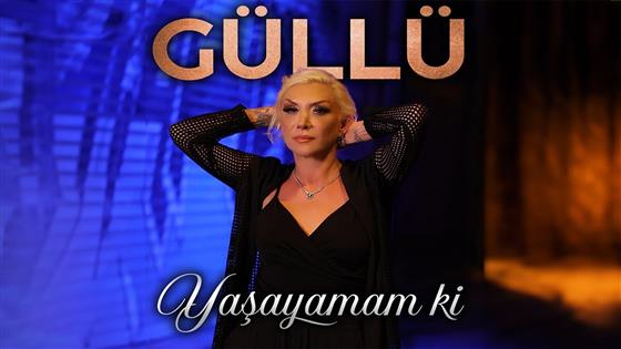 Güllü Yaşayamam Ki