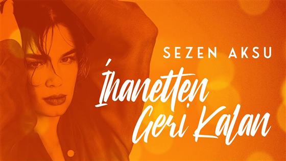 Sezen Aksu İhanetten Geri Kalan