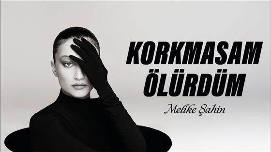 Melike Şahin Korkmasam Ölürdüm