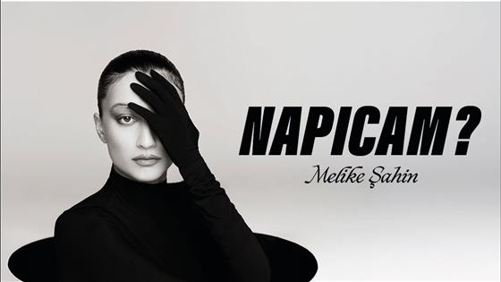 Melike Şahin Napıcam?