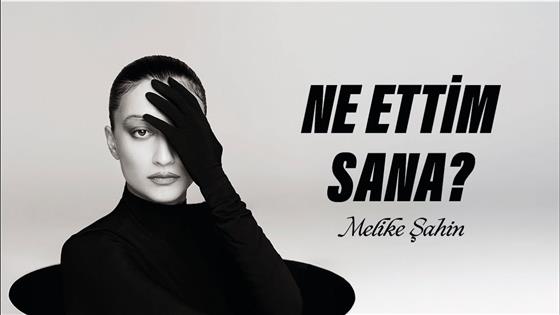 Melike Şahin Ne Ettim Sana?