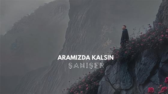 Şanışer Aramızda Kalsın