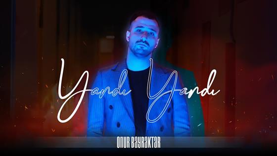 Onur Bayraktar Yandı Yandı