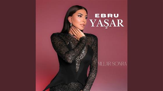 Ebru Yaşar Yıllar Sonra